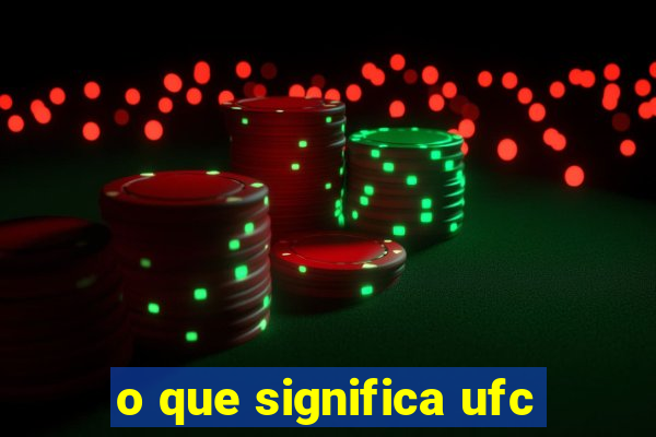 o que significa ufc